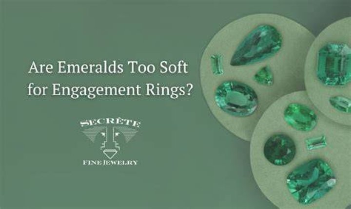 Are emeralds too soft for engagement rings