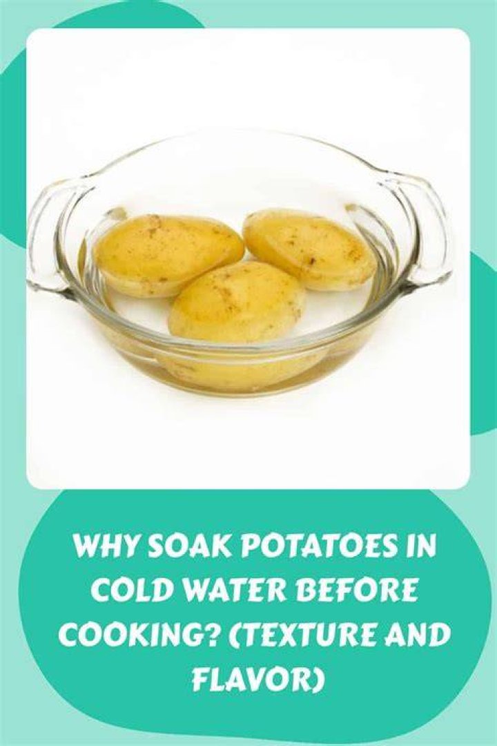 Do you Soak potatoes in cold or hot water