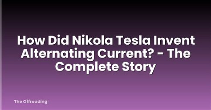 How did Nikola Tesla invent alternating current