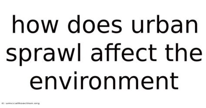 How does urban sprawl affect the environment