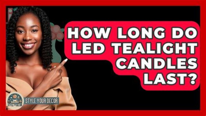 How long do LED tealight candles last