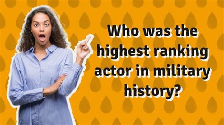 Who was the highest ranking actor in military history